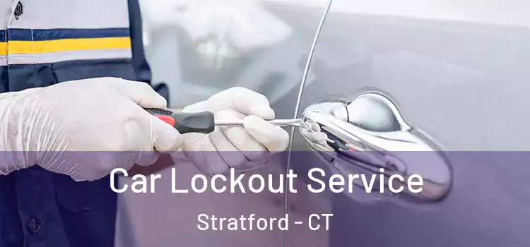 Car Lockout Service Stratford - CT